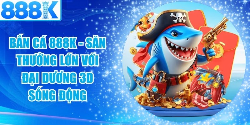 Bắn Cá 888K
