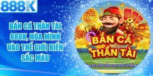 Bắn Cá Thần Tài 888K