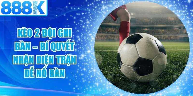 Kèo 2 Đội Ghi Bàn