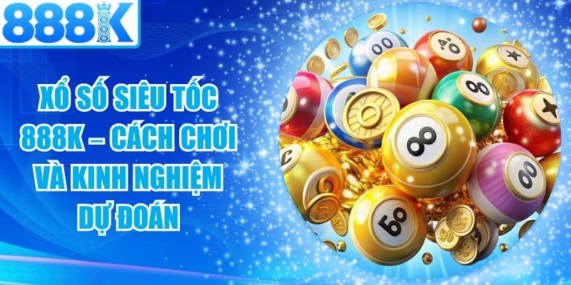 Xổ Số Siêu Tốc 888K